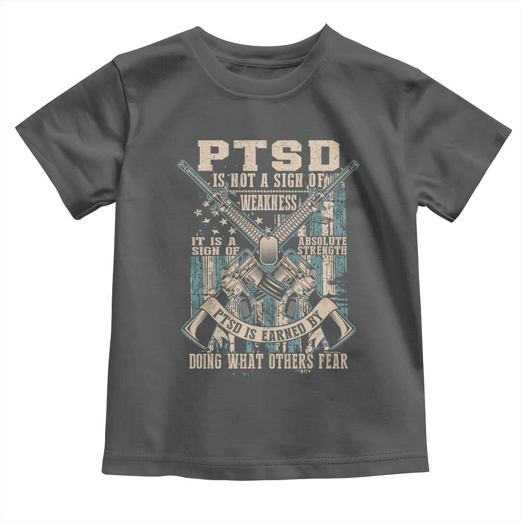 PTSD Veteran Toddler T Shirt PTSD Is Not A Sign Of Weakness It Is A Sign Of Absolute Strength TS11 Dark Heather Print Your Wear