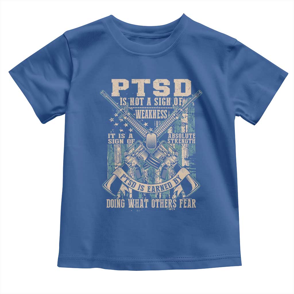 PTSD Veteran Toddler T Shirt PTSD Is Not A Sign Of Weakness It Is A Sign Of Absolute Strength TS11 Royal Blue Print Your Wear