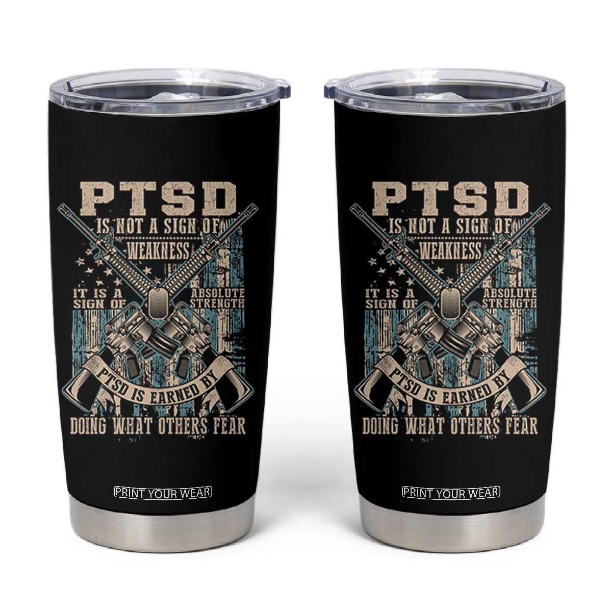 PTSD Veteran Tumbler Cup PTSD Is Not A Sign Of Weakness It Is A Sign Of Absolute Strength TS11 Black Print Your Wear