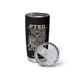 PTSD Veteran Tumbler Cup PTSD Is Not A Sign Of Weakness It Is A Sign Of Absolute Strength TS11 Print Your Wear
