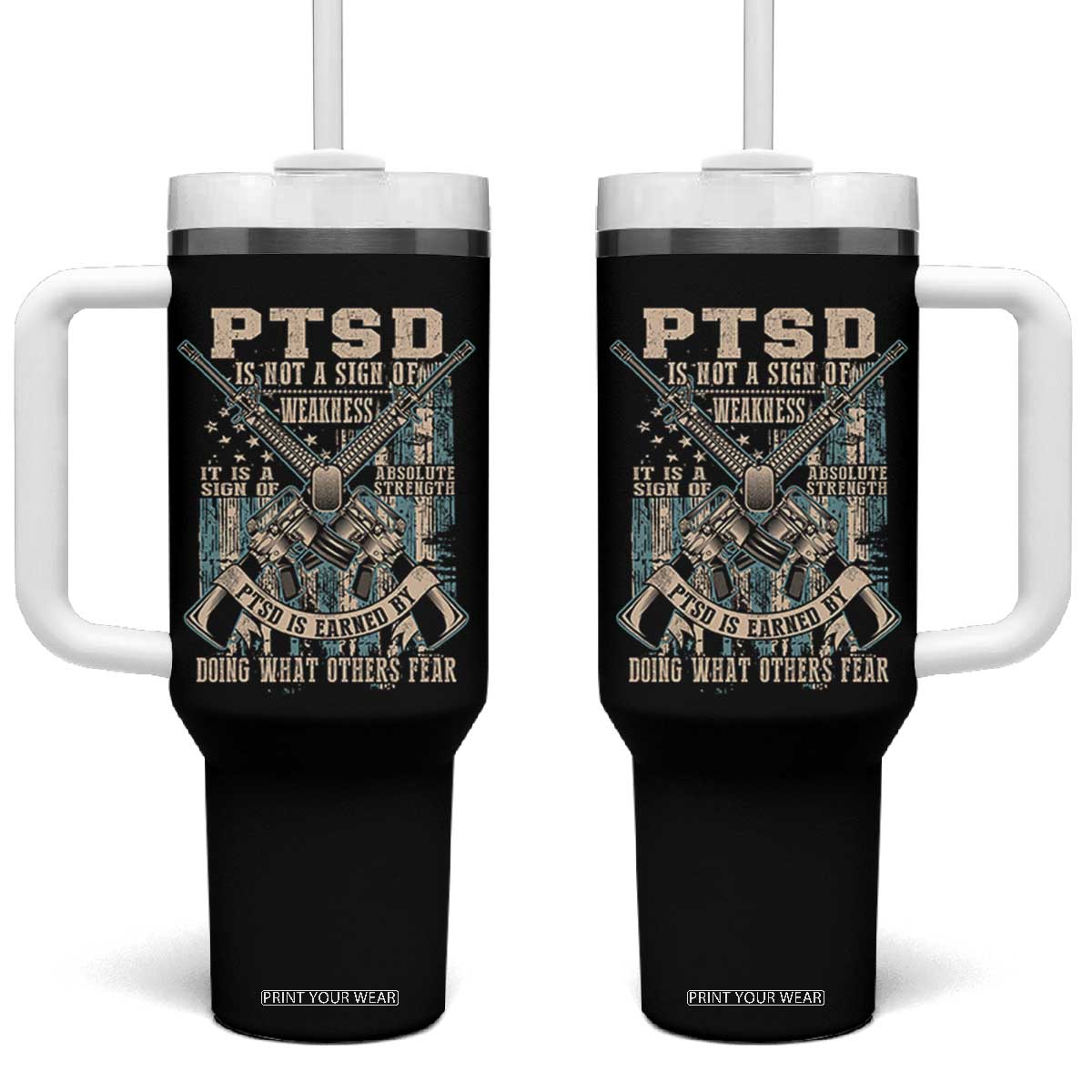 PTSD Veteran Tumbler With Handle PTSD Is Not A Sign Of Weakness It Is A Sign Of Absolute Strength TS11 One Size: 40 oz Black Print Your Wear