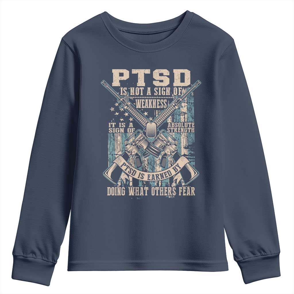 PTSD Veteran Youth Sweatshirt PTSD Is Not A Sign Of Weakness It Is A Sign Of Absolute Strength TS11 Navy Print Your Wear