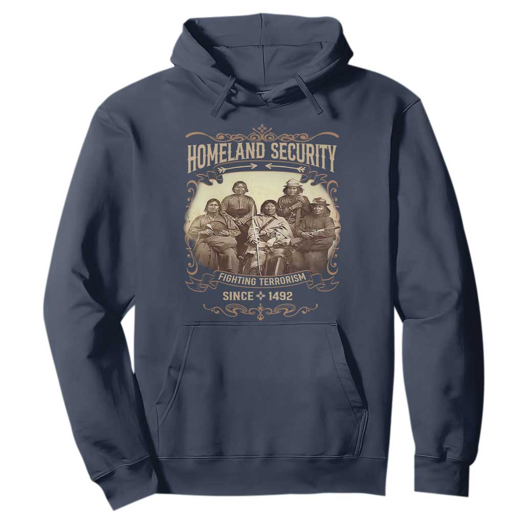Homeland Security Fighting Terrorism Since 1492 Hoodie Native American History TS11 Navy Print Your Wear