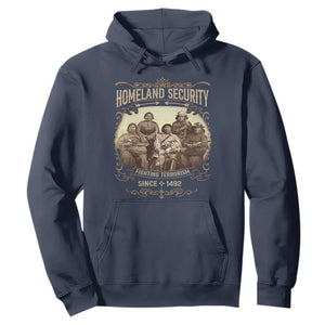 Homeland Security Fighting Terrorism Since 1492 Hoodie Native American History TS11 Navy Print Your Wear