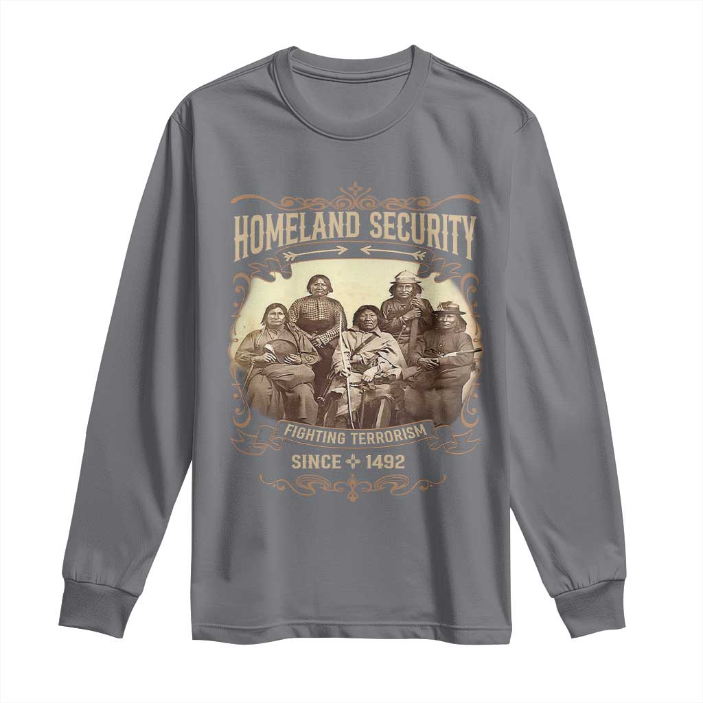 Homeland Security Fighting Terrorism Since 1492 Long Sleeve Shirt Native American History TS11 Charcoal Print Your Wear