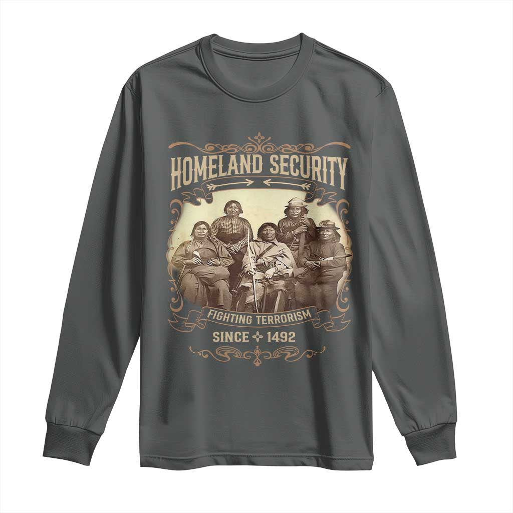 Homeland Security Fighting Terrorism Since 1492 Long Sleeve Shirt Native American History TS11 Dark Heather Print Your Wear
