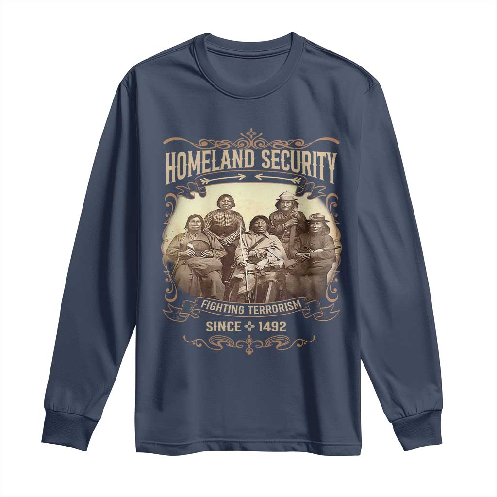 Homeland Security Fighting Terrorism Since 1492 Long Sleeve Shirt Native American History TS11 Navy Print Your Wear