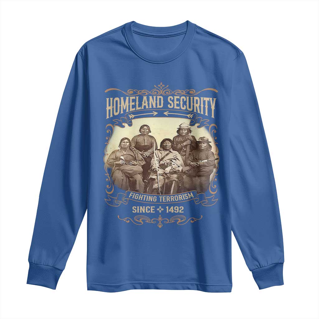 Homeland Security Fighting Terrorism Since 1492 Long Sleeve Shirt Native American History TS11 Royal Blue Print Your Wear