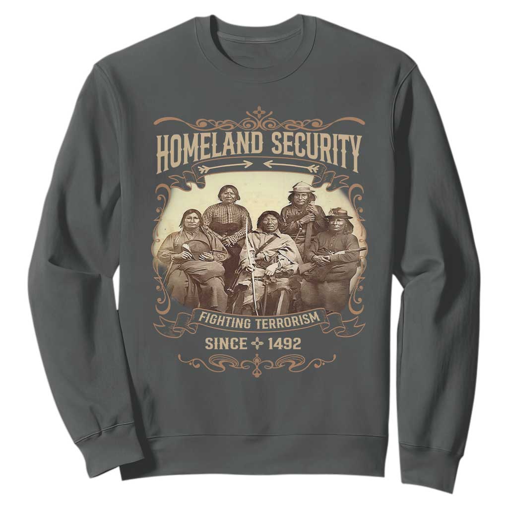 Homeland Security Fighting Terrorism Since 1492 Sweatshirt Native American History TS11 Dark Heather Print Your Wear