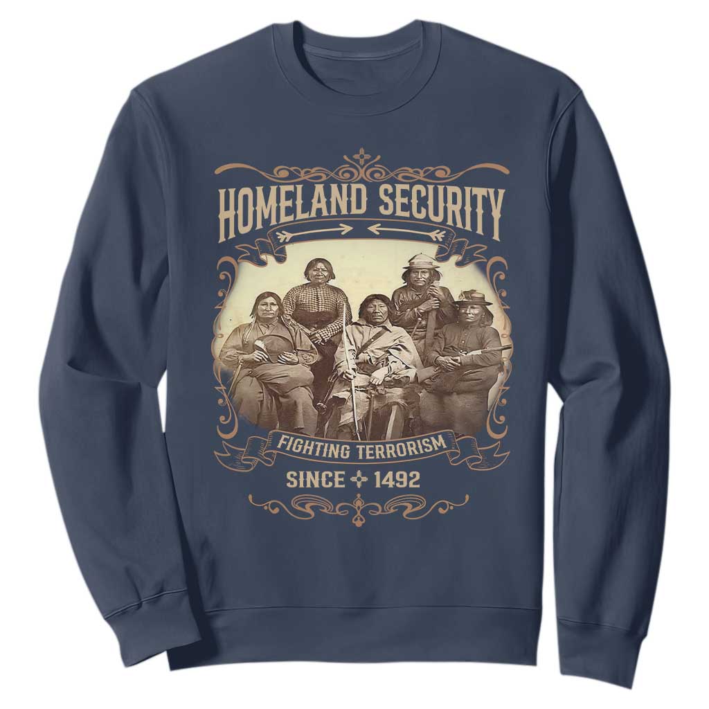 Homeland Security Fighting Terrorism Since 1492 Sweatshirt Native American History TS11 Navy Print Your Wear