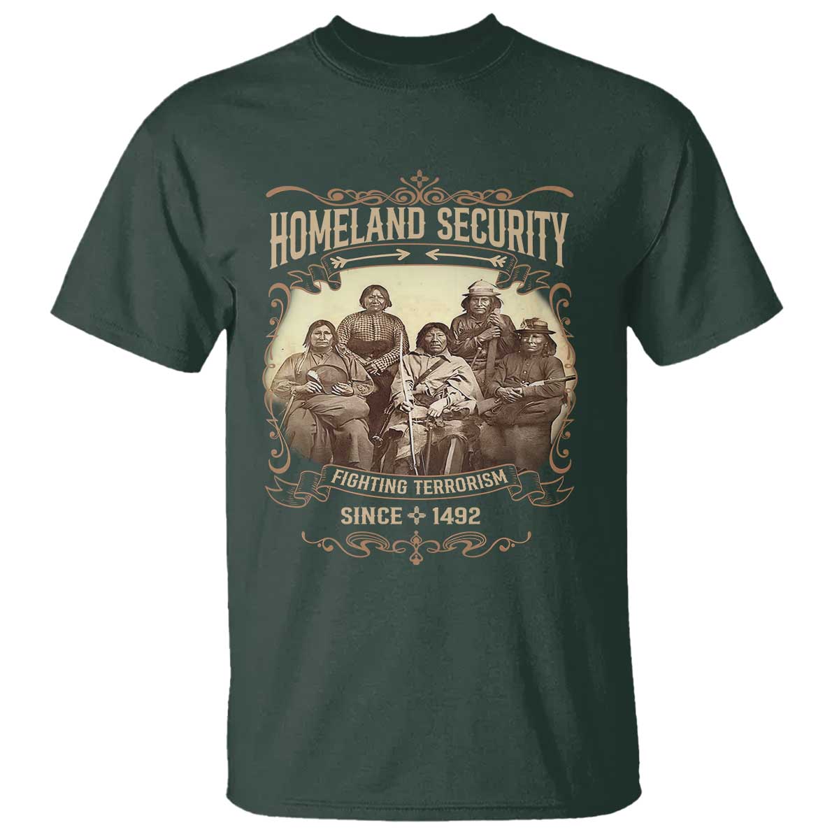 Homeland Security Fighting Terrorism Since 1492 T Shirt Native American History TS11 Dark Forest Green Print Your Wear