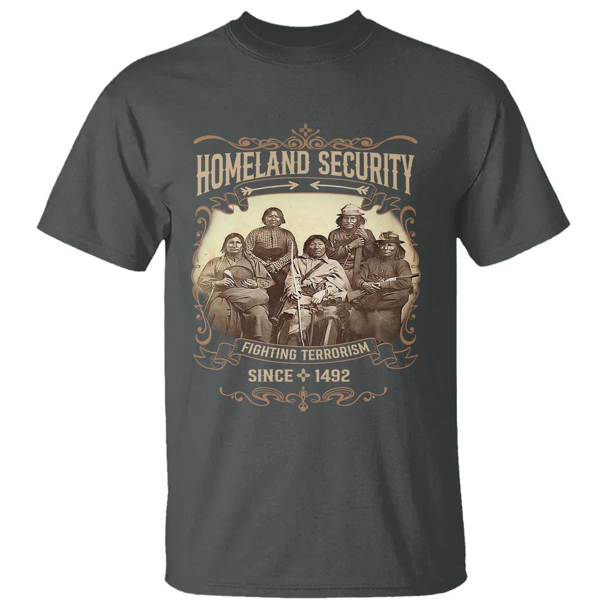 Homeland Security Fighting Terrorism Since 1492 T Shirt Native American History TS11 Dark Heather Print Your Wear