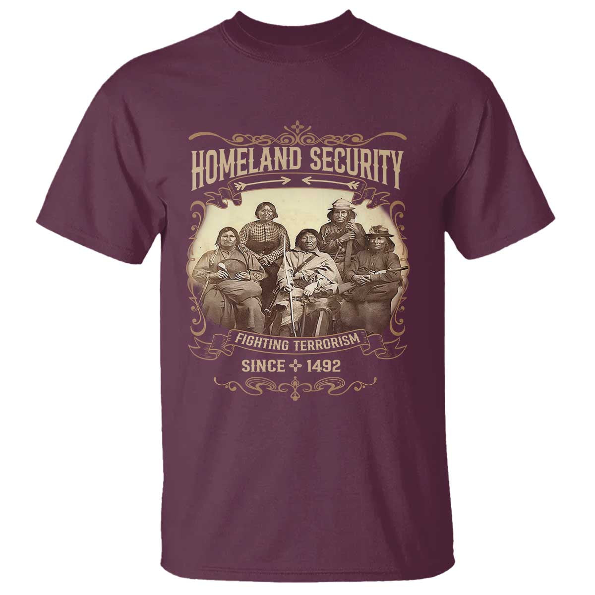 Homeland Security Fighting Terrorism Since 1492 T Shirt Native American History TS11 Maroon Print Your Wear