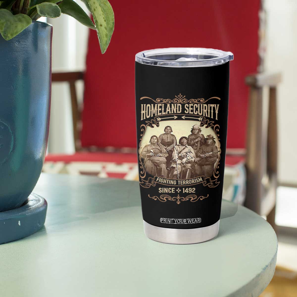 Homeland Security Fighting Terrorism Since 1492 Tumbler Cup Native American History TS11 Print Your Wear