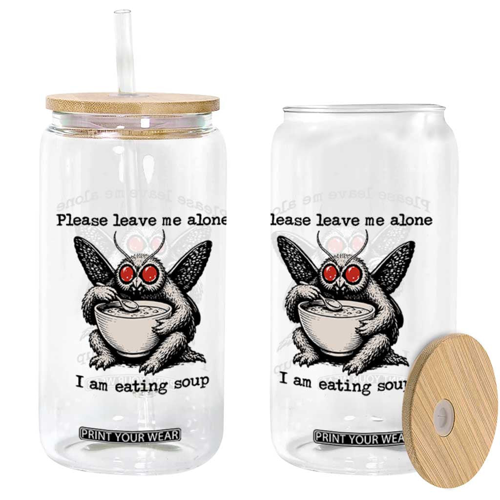 Please Leave Me Alone I Am Eating Soup Funny Mothman Glass Can