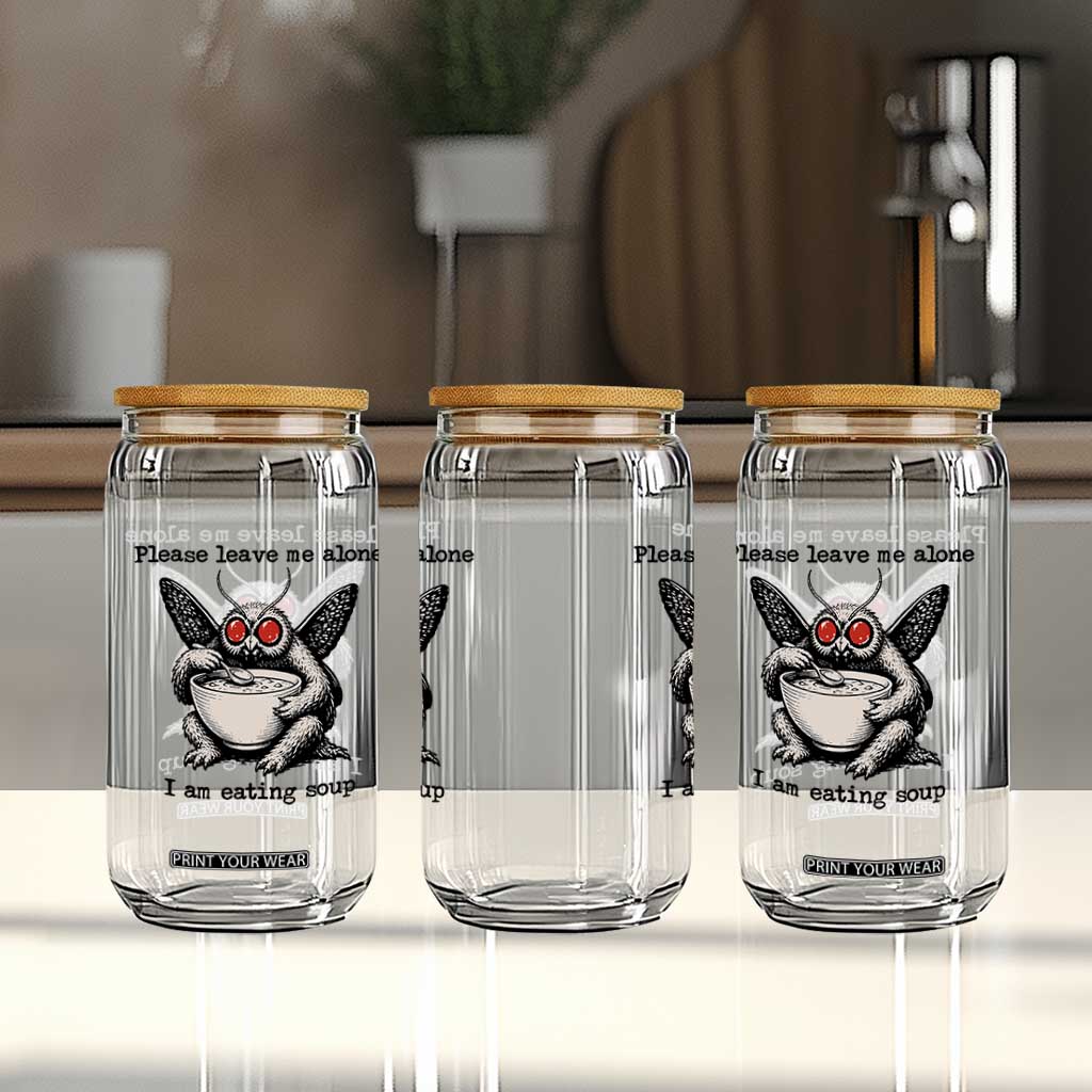 Please Leave Me Alone I Am Eating Soup Funny Mothman Glass Can