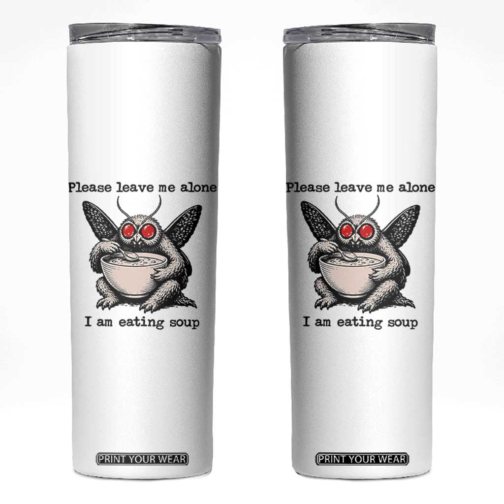 Please Leave Me Alone I Am Eating Soup Funny Mothman Skinny Tumbler TS11 White Print Your Wear