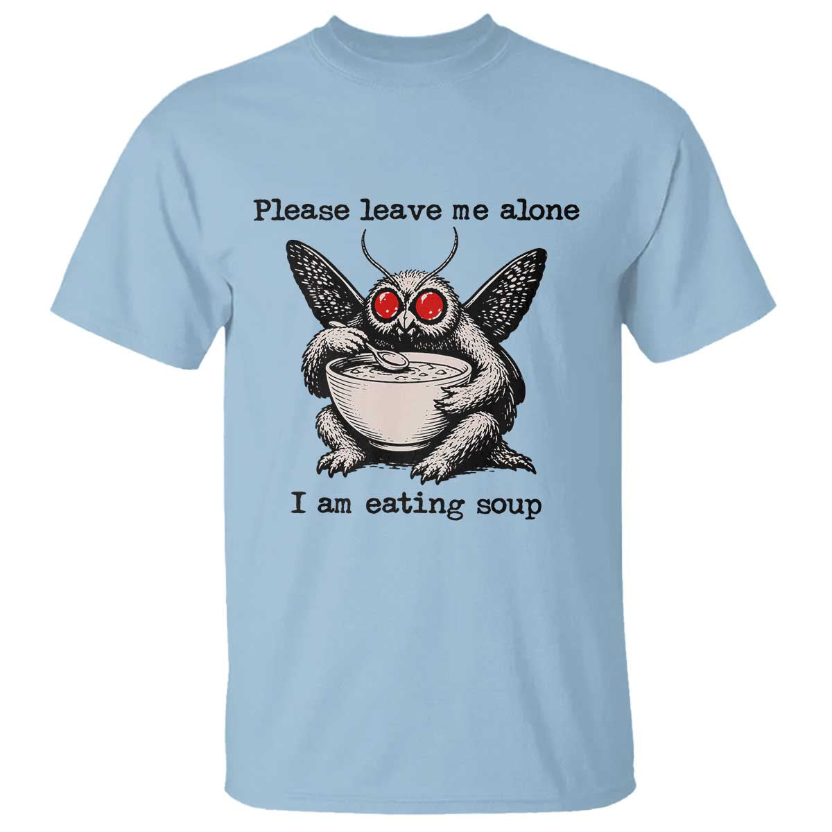 Please Leave Me Alone I Am Eating Soup Funny Mothman T Shirt