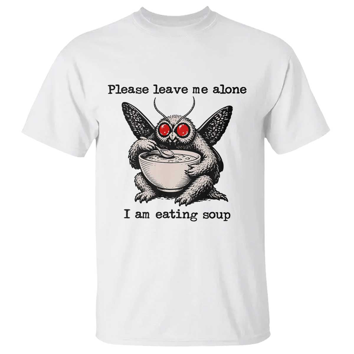 Please Leave Me Alone I Am Eating Soup Funny Mothman T Shirt