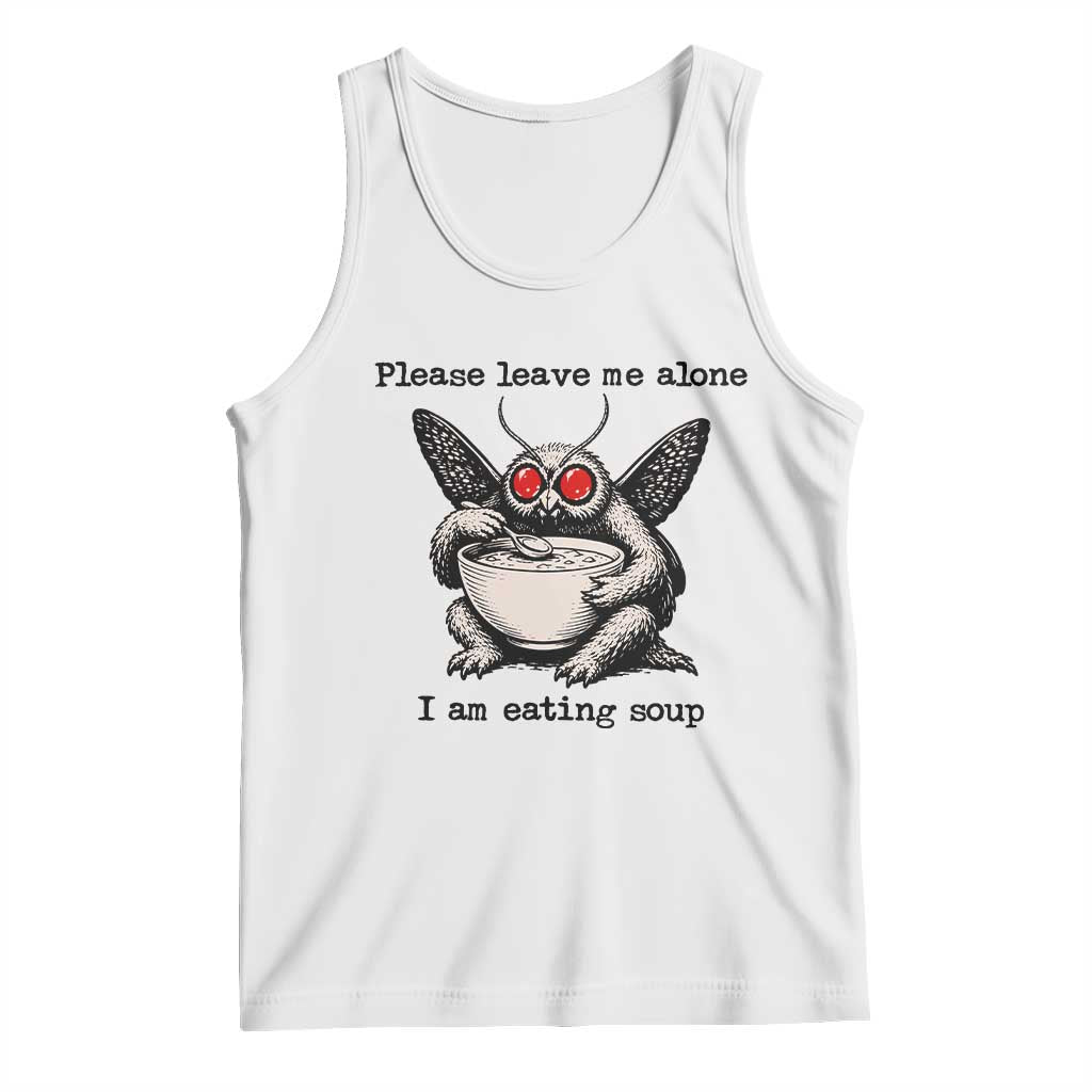 Please Leave Me Alone I Am Eating Soup Funny Mothman Tank Top TS11 White Print Your Wear