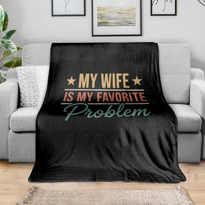 My Wife Is My Favorite Problem Throw Blanket Funny Husband Wife Relationship Retro