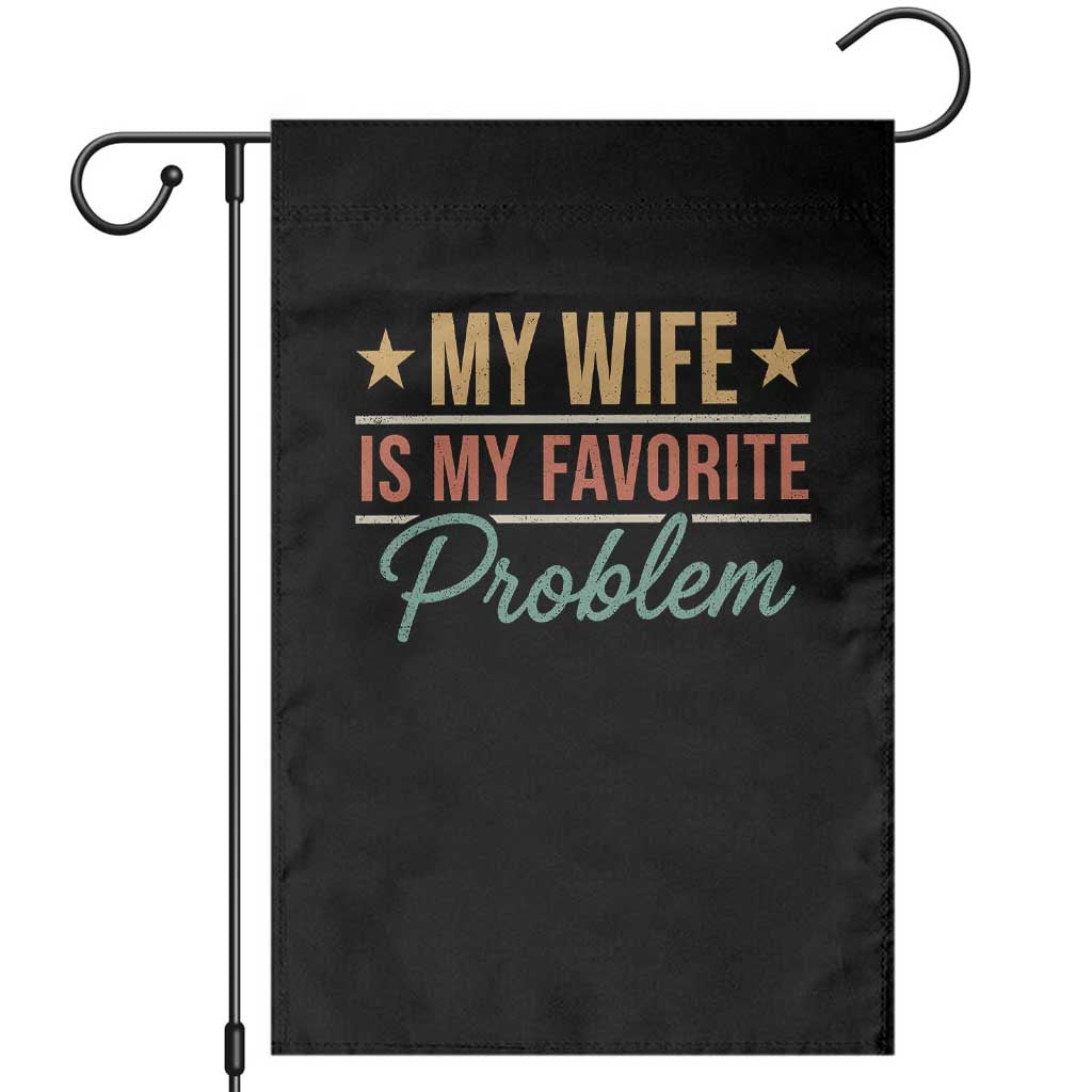 My Wife Is My Favorite Problem Garden Flag Funny Husband Wife Relationship Retro TS11 Black Print Your Wear
