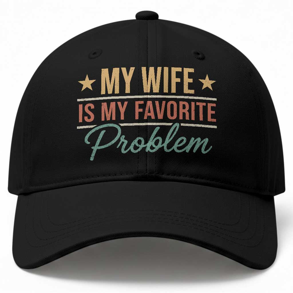 My Wife Is My Favorite Problem Baseball Cap Funny Husband Wife Relationship Retro TS11 Print Your Wear