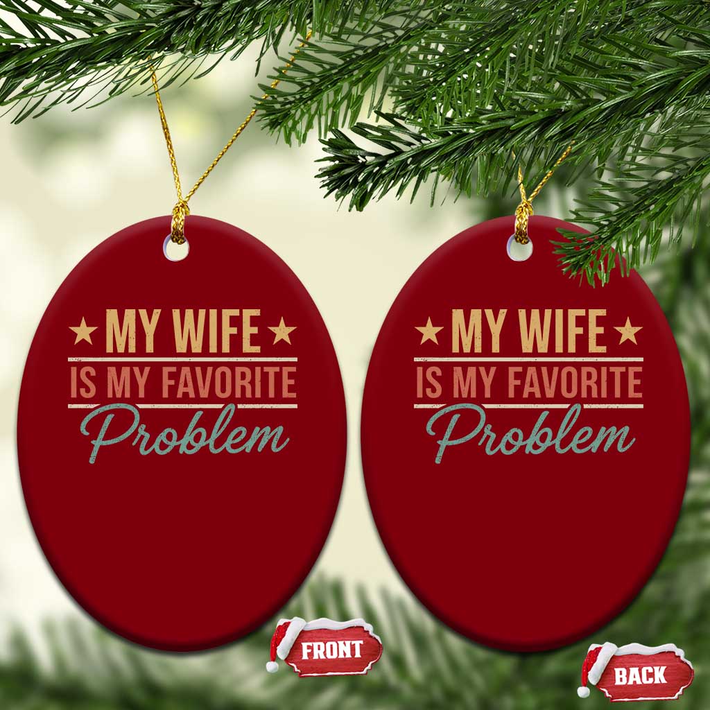 My Wife Is My Favorite Problem Ceramic Ornament Funny Husband Wife Relationship Retro