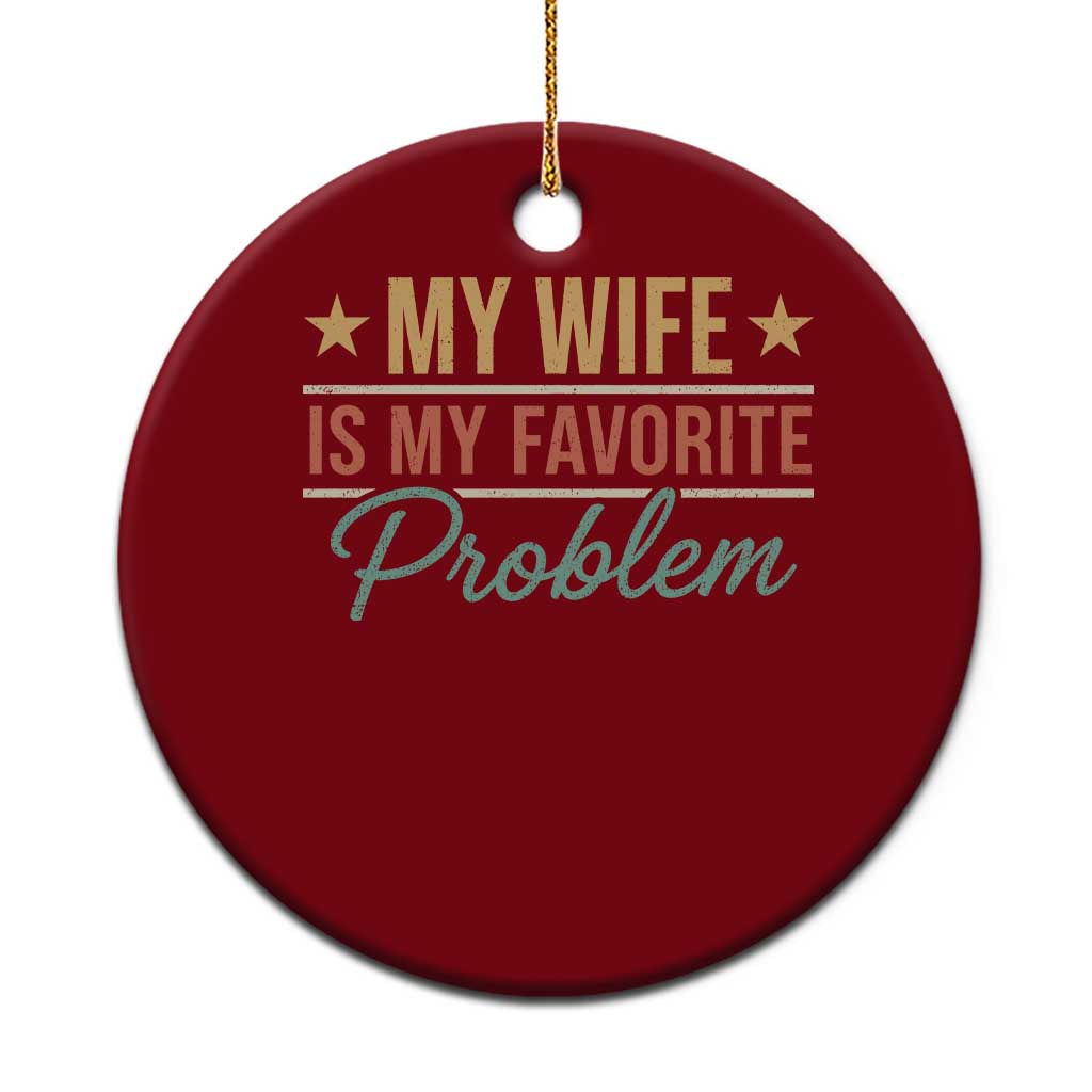 My Wife Is My Favorite Problem Ceramic Ornament Funny Husband Wife Relationship Retro TS11 1pc Red Print Your Wear