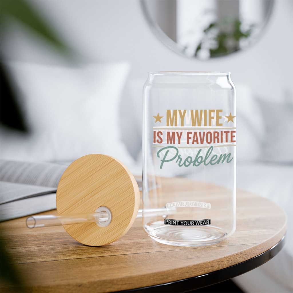 My Wife Is My Favorite Problem Glass Can Funny Husband Wife Relationship Retro