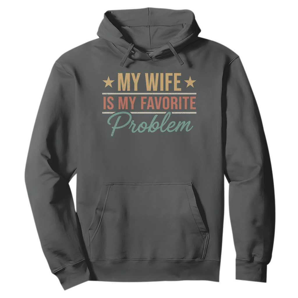 My Wife Is My Favorite Problem Hoodie Funny Husband Wife Relationship Retro