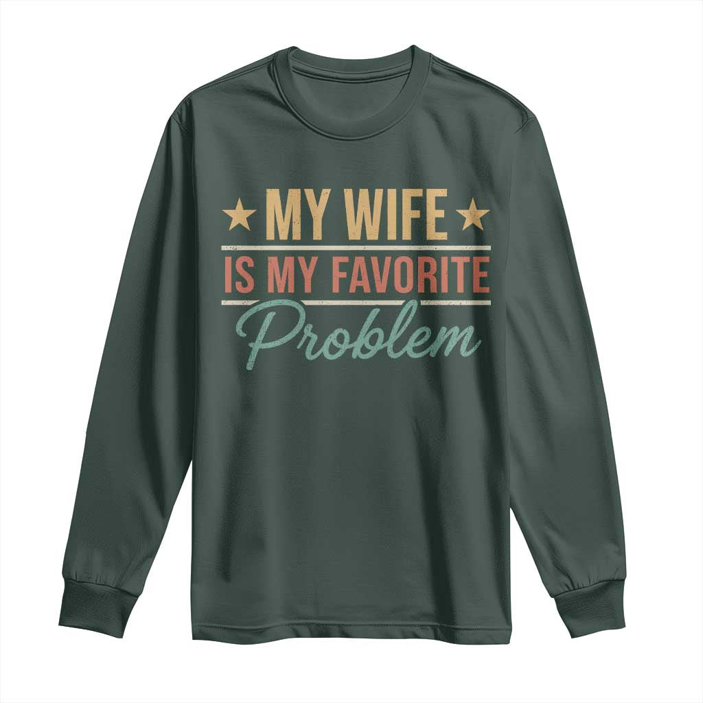 My Wife Is My Favorite Problem Long Sleeve Shirt Funny Husband Wife Relationship Retro