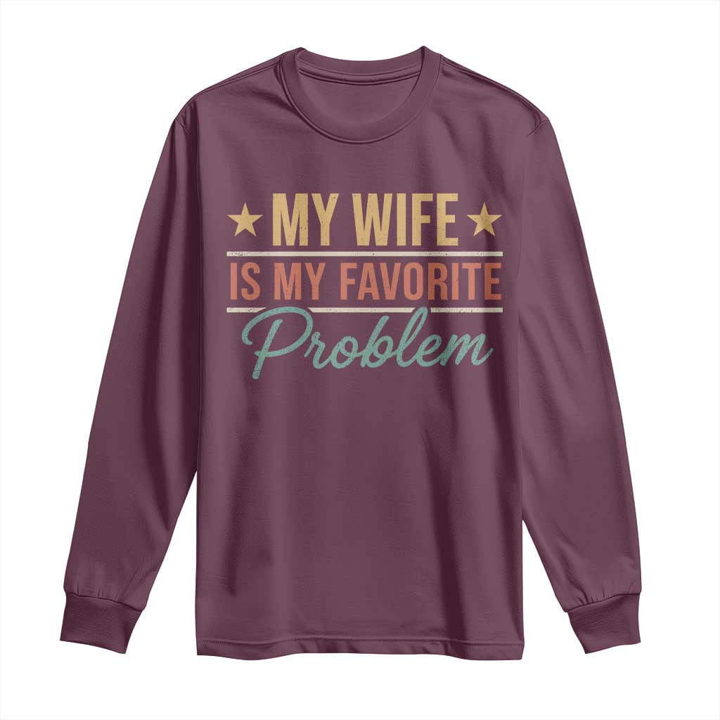 My Wife Is My Favorite Problem Long Sleeve Shirt Funny Husband Wife Relationship Retro
