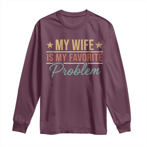 My Wife Is My Favorite Problem Long Sleeve Shirt Funny Husband Wife Relationship Retro