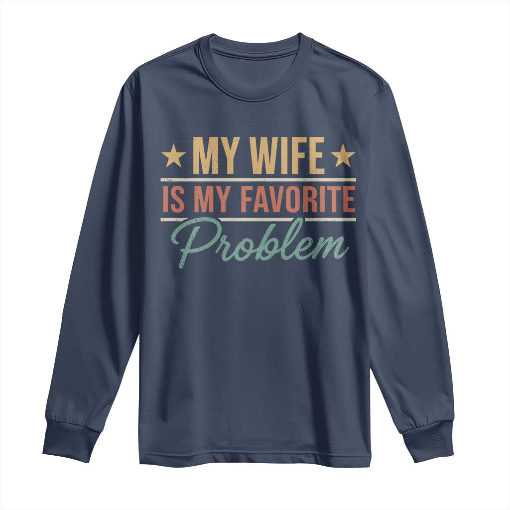 My Wife Is My Favorite Problem Long Sleeve Shirt Funny Husband Wife Relationship Retro