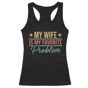 My Wife Is My Favorite Problem Racerback Tank Top Funny Husband Wife Relationship Retro
