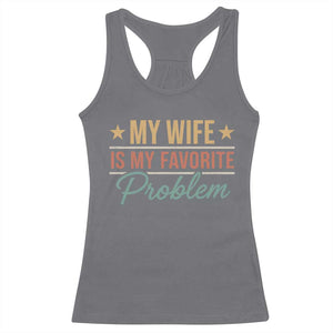 My Wife Is My Favorite Problem Racerback Tank Top Funny Husband Wife Relationship Retro