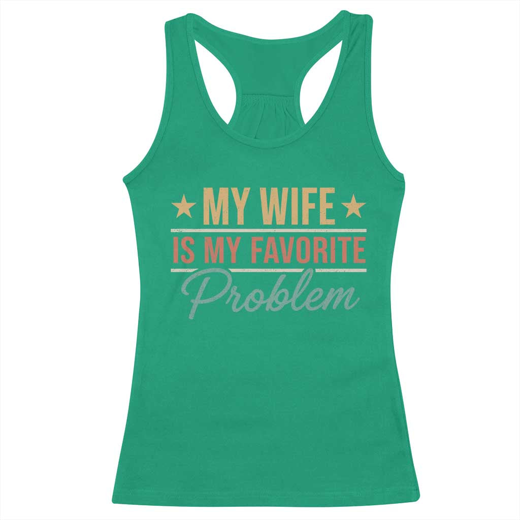 My Wife Is My Favorite Problem Racerback Tank Top Funny Husband Wife Relationship Retro