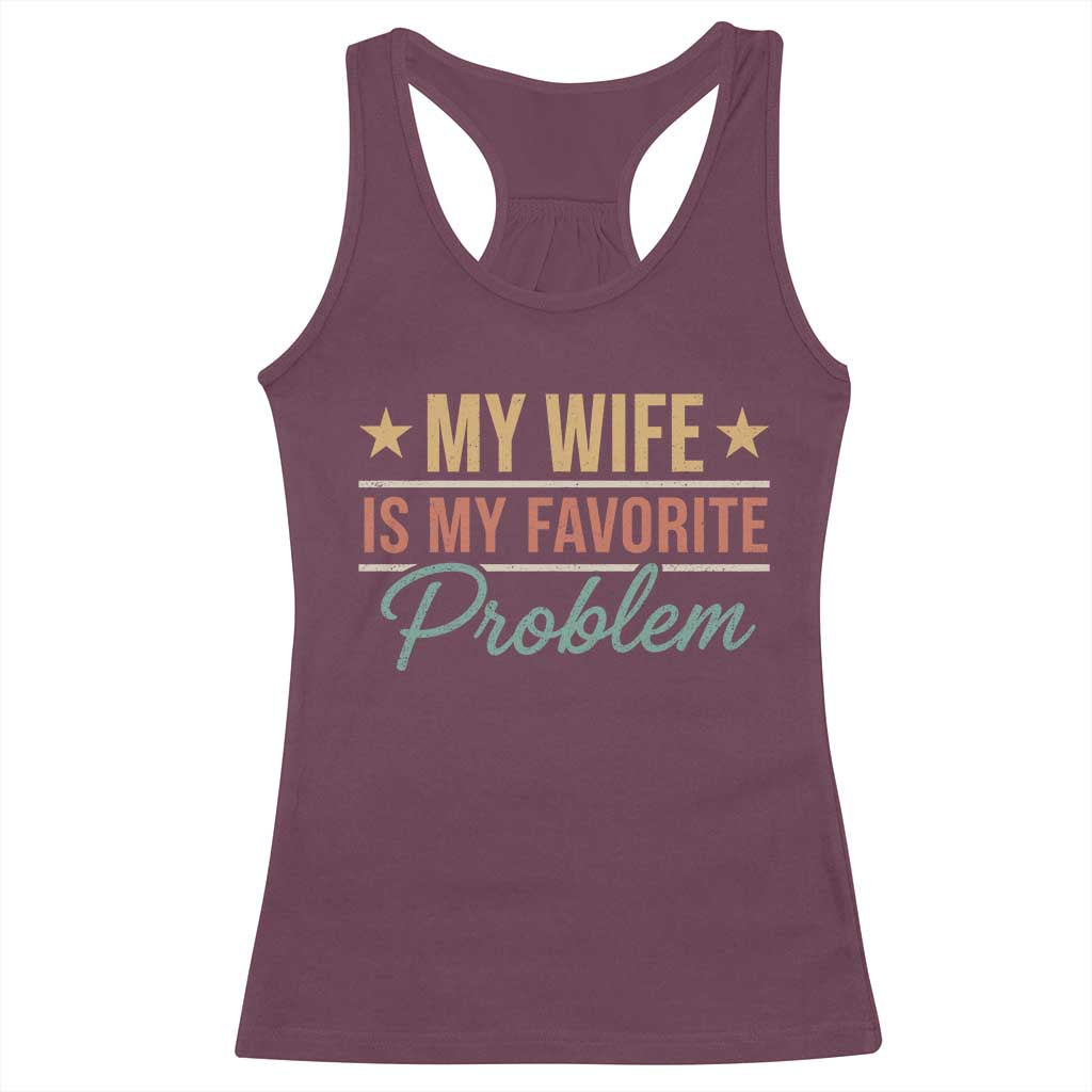 My Wife Is My Favorite Problem Racerback Tank Top Funny Husband Wife Relationship Retro