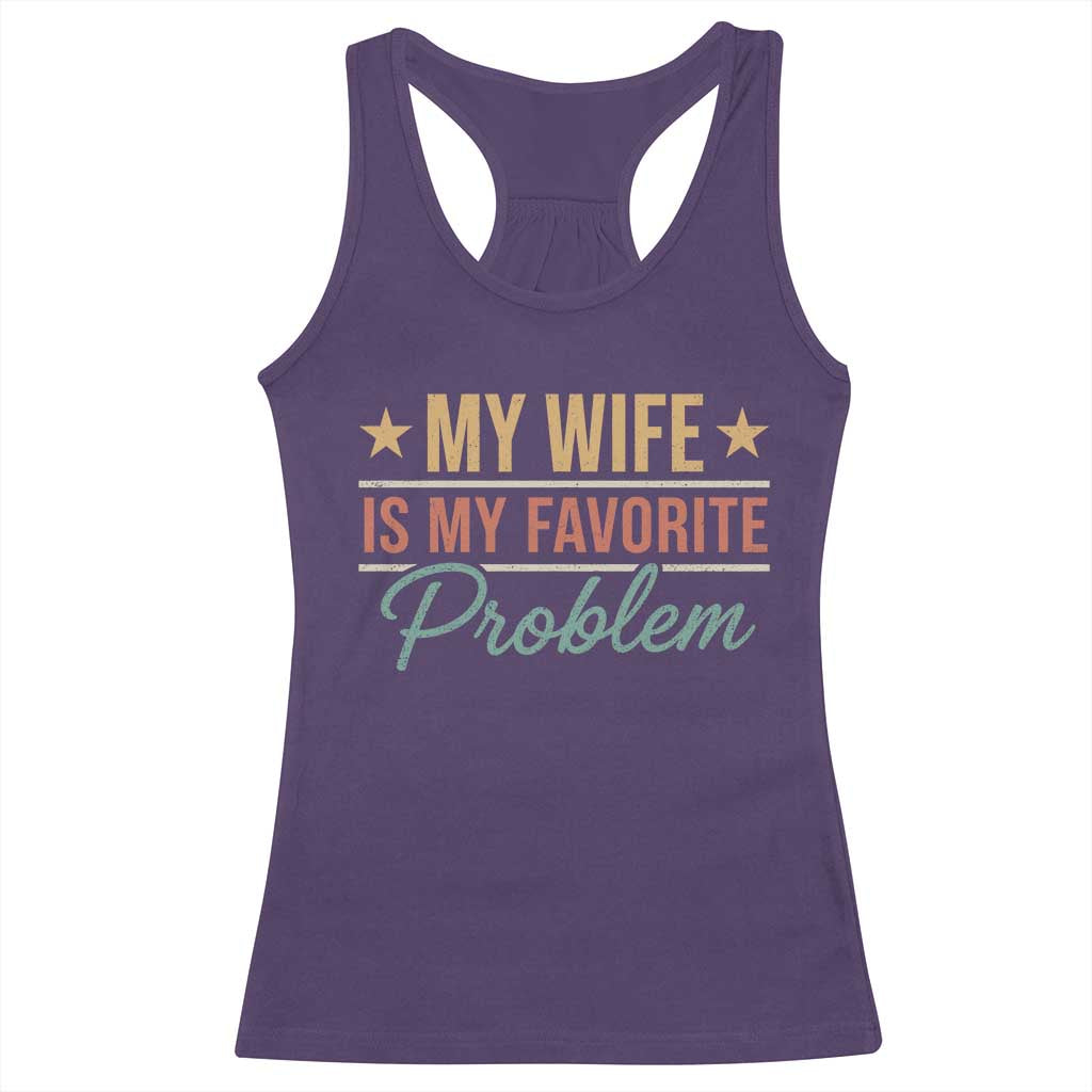 My Wife Is My Favorite Problem Racerback Tank Top Funny Husband Wife Relationship Retro