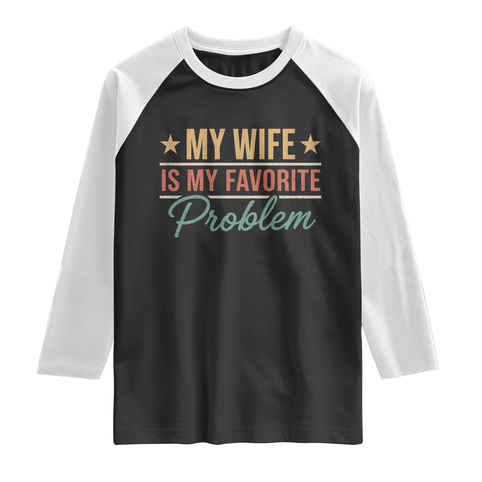 My Wife Is My Favorite Problem Raglan Shirt Funny Husband Wife Relationship Retro TS11 Black White Print Your Wear