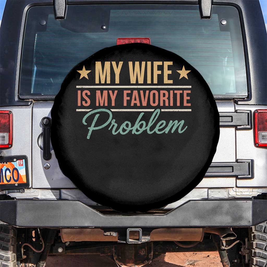 My Wife Is My Favorite Problem Spare Tire Cover Funny Husband Wife Relationship Retro TS11 No hole Black Print Your Wear