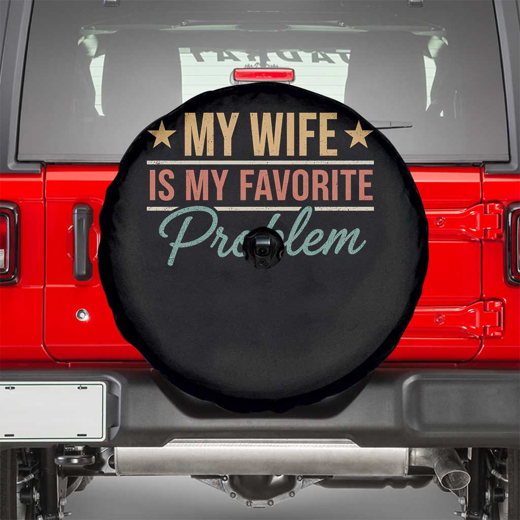 My Wife Is My Favorite Problem Spare Tire Cover Funny Husband Wife Relationship Retro TS11 Black Print Your Wear