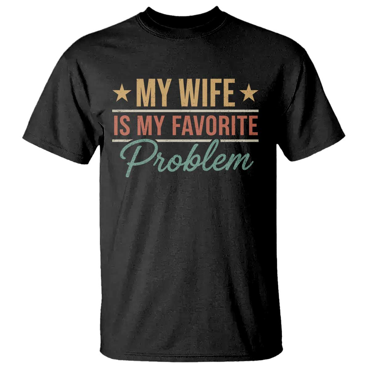 My Wife Is My Favorite Problem T Shirt Funny Husband Wife Relationship Retro TS11 Black Print Your Wear