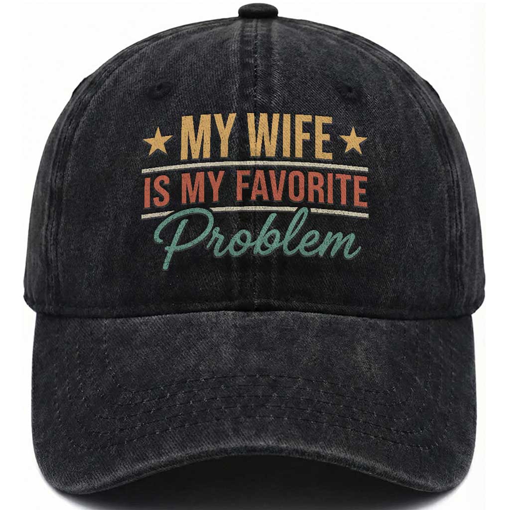 My Wife Is My Favorite Problem Washed Cotton Baseball Cap Funny Husband Wife Relationship Retro