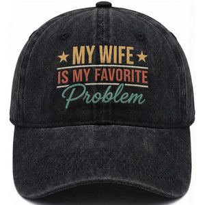 My Wife Is My Favorite Problem Washed Cotton Baseball Cap Funny Husband Wife Relationship Retro