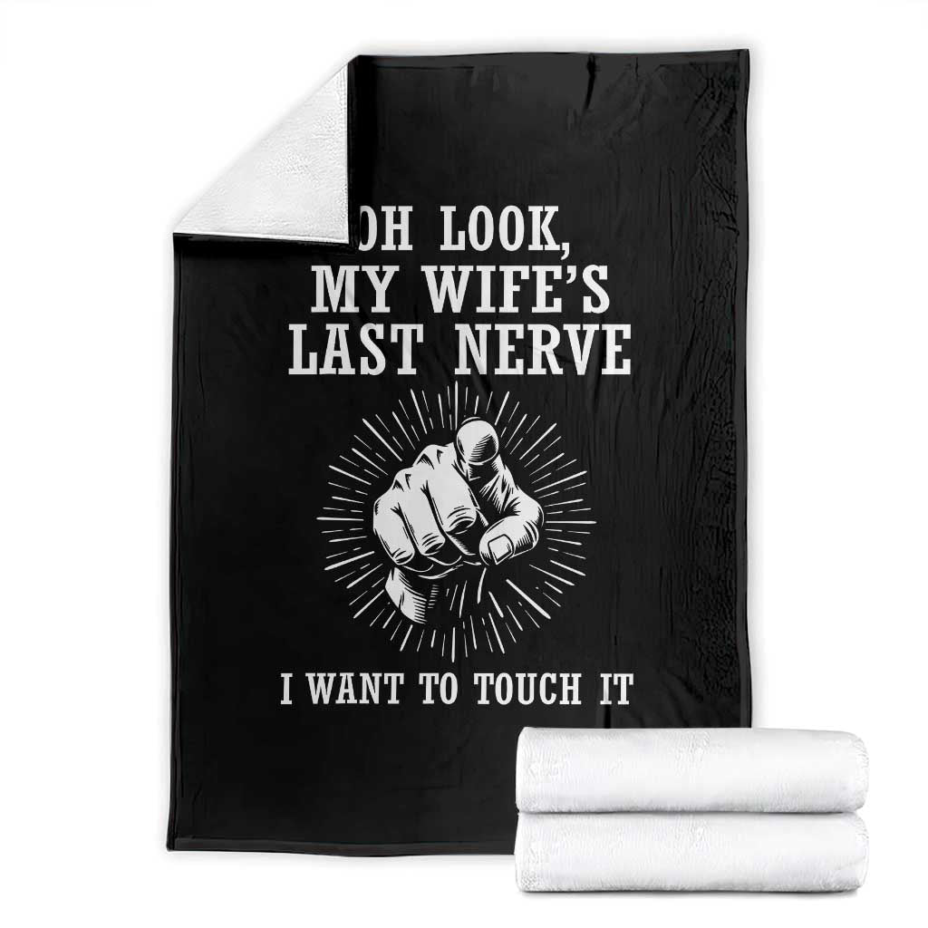 Funny Husband Wife Marriage Throw Blanket Oh Look My Wifes Last Nerve I Want To Touch