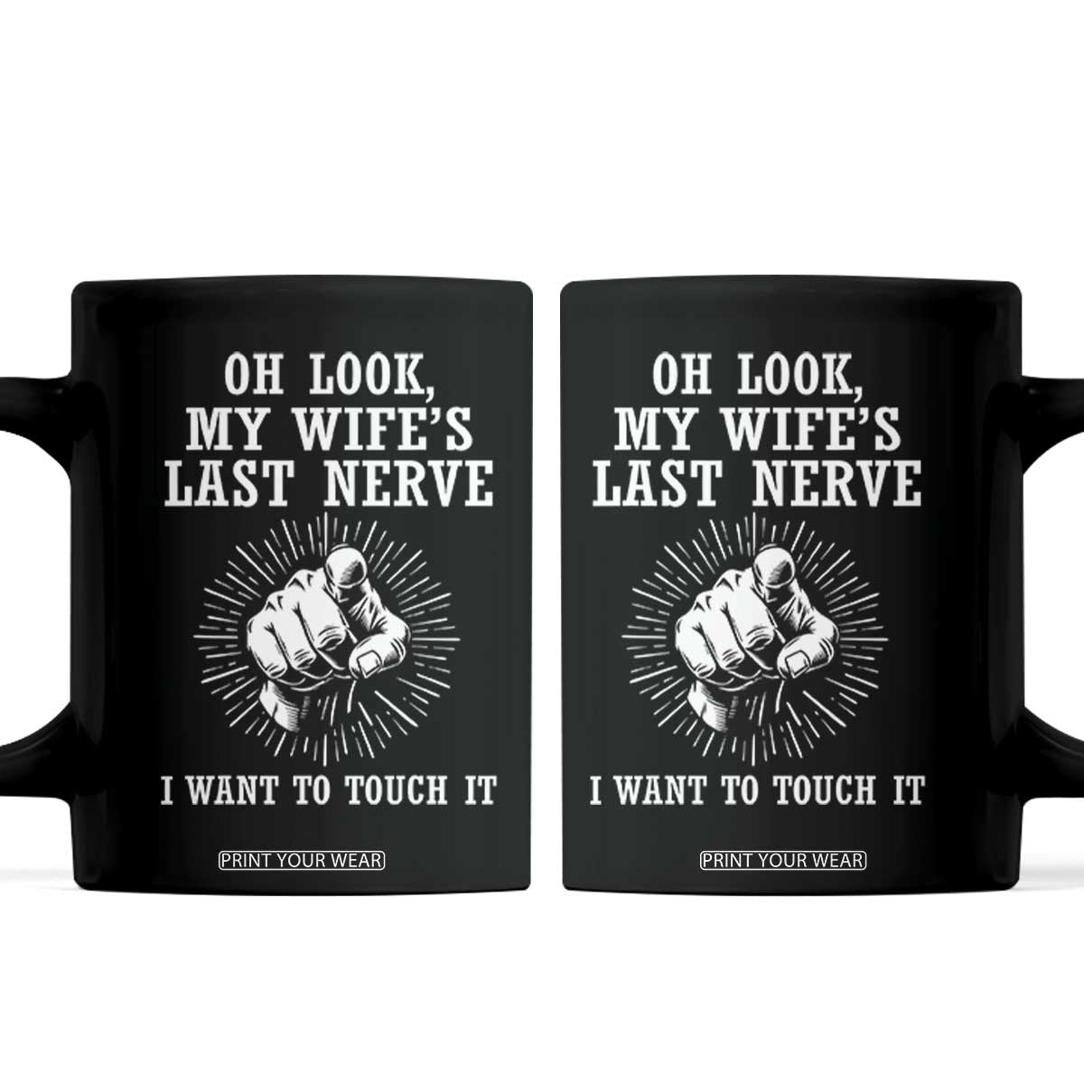 Funny Husband Wife Marriage Coffee Mug Oh Look My Wifes Last Nerve I Want To Touch