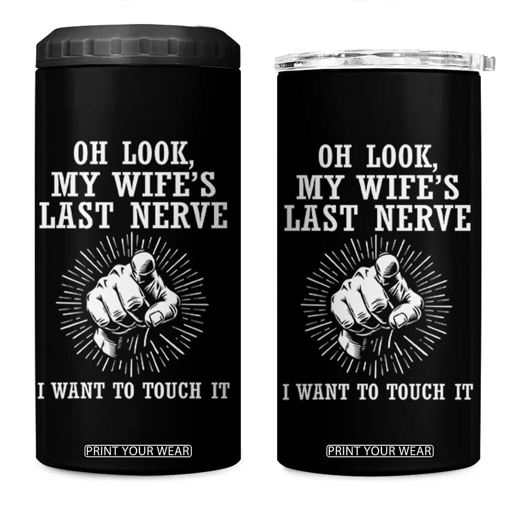 Funny Husband Wife Marriage 4 in 1 Can Cooler Tumbler Oh Look My Wifes Last Nerve I Want To Touch