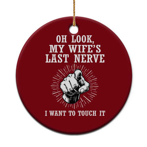 Funny Husband Wife Marriage Ceramic Ornament Oh Look My Wifes Last Nerve I Want To Touch